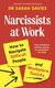 Narcissists At Work - How To Navigate Difficult People And Workplace Toxicity (Paperback): Sarah Davies