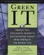 Green It - Reduce Your Information System's Environmental Impact While Adding To The Bottom Line (Paperback, Ed): Toby...