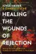 Healing the Wounds of Rejection - Moving Forward with Strength, Confidence, and the Ability to Trust Again (Paperback): Joyce...