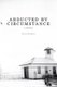 Abducted by Circumstance - A Novel (Paperback): David Madden