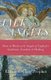 Talk with Angels - How to Work with Angels of Light for Guidance, Comfort and Healing (Paperback): Elizabeth Clare Prophet