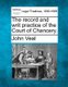 The Record and Writ Practice of the Court of Chancery. (Paperback): John Veal