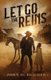 Let Go the Reins (Paperback): John D Hughes