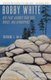 Bobby White - Her Fight Against High Seas, Drugs, and Kidnapping (Hardcover): Theodore L. Davis