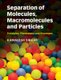 Separation of Molecules, Macromolecules and Particles - Principles, Phenomena and Processes (Hardcover, New): Kamalesh K. Sirkar
