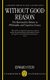 Without Good Reason - The Rationality Debate in Philosophy and Cognitive Science (Paperback, New Ed): Edward Stein