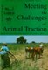 Meeting the Challenges of Animal Traction - A resource book of the Animal Traction Network for Eastern and Southern Africa...