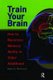 Train Your Brain - How to Maximize Memory Ability in Older Adulthood (Paperback): Robert Winningham