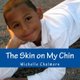 The Skin on My Chin (Paperback): Michelle Chalmers