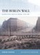 The Berlin Wall and the Intra-German Border 1961-89 (Paperback): Gordon L. Rottman