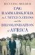 Dag Hammarskjoeld, the United Nations, and the Decolonisation of Africa (Hardcover): Henning Melber