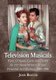 Television Musicals - Plots, Critiques, Casts and Credits for 222 Shows Written for and Presented on Television, 1944-1996...
