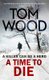 A Time to Die (Paperback): Tom Wood