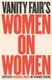 Vanity Fair's Women On Women (Hardcover): Radhika Jones, David Friend