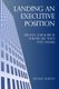 Landing an Executive Position - Proven Job Search Strategies That Win Offers (Paperback): Beverly Harvey