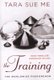The Training (Paperback): Tara Sue Me