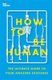 How to Be Human - The Ultimate Guide to Your Amazing Existence (Paperback): New Scientist