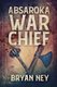 Absaroka War Chief (Paperback, 2nd ed.): Bryan Ney