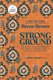 Strong Ground - The Lessons of Daring Leadership, the Tenacity of Paradox and the Wisdom of the Human Spirit (Large print,...