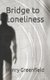 Bridge to Loneliness (Paperback): Henry Greenfield