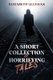 A Short Collection of Horrifying Tales (Paperback): Faith Elizabeth Corbello, Omar Safi, Andrea Aniroodh