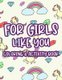 For Girls Like You Coloring & Activity Book - Children's Creativity Sheets With Cute Designs To Color, Trace, And More,...