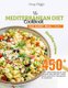 The Mediterranean Diet Cookbook for Every Meal - Over 450 Best Mediterranean Diet Recipes for Weight Loss, Heart-Healthy...
