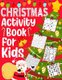 Christmas Activity Book for Kids - Over 60 Christmas Activities For Children Ages 4-10, Coloring Pages, Mazes, Sudoku Puzzles,...