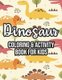 Dinosaur Coloring & Activity Book For Kids - Kids Fun-Filled Dinosaur Activity Pages, Awesome Pages For Children To Color,...