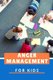 Anger Management for Kids - Help Children Stay Calm, Understanding Feelings, Happier Parent, Managing Strong Emotions and Make...