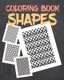 Coloring Book Shapes - Creative Pattern and Geometric Shapes Coloring Book Stress Releving (Paperback): Sarah Miller