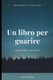 Un libro per guarire - Quando leggere cura l'anima (Italian, Paperback): Anna Ferrari