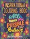 Inspirational Coloring Book - All Things are Possible if you Believe For Everyone Inspirational for grown ups (Paperback):...