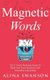 Magnetic Words - The #1 Email Marketing System To Build Lists From Scratch & Craft Irresistible Copywriting (Paperback): Alina...