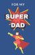 For My Super Dad - Love You Book for Fathers Day Kid Personalized Gift Birthday Christmas Coloring Finish the Sentence...