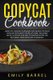 Copycat Cookbook - Learn The Cooking Techniques for Making The Most Popular Restaurant Recipes at Home. Including Quick,...