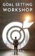 Goal Setting Workshop - How To Set Effective Goals And Achieve MASSIVE SUCCESS In All Areas Of Life (Paperback): Alex Silva