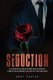 Seduction - An Essential Guide to Attracting and Dating Women, Including Ways to Build an Alpha Male Personality and a Guide to...