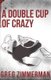 A Double Cup of Crazy (Paperback): Greg Zimmerman