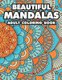 Beautiful Mandalas Adult Coloring Book - Coloring Pages Of Mandalas For Stress Relief, A Coloring Book To Help Unwind And Relax...