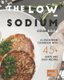 The Low-Sodium Cookbook - A Low-Sodium Cookbook With 45+ Quick and Easy Recipes (Paperback): Stephanie Sharp