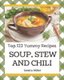 Top 123 Yummy Soup, Stew and Chili Recipes - Start a New Cooking Chapter with Yummy Soup, Stew and Chili Cookbook! (Paperback):...