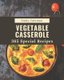 365 Special Vegetable Casserole Recipes - Cook it Yourself with Vegetable Casserole Cookbook! (Paperback): Emily Coleman