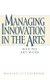Managing Innovation in the Arts - Making Art Work (Hardcover): Marian Fitzgibbon