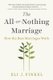 The All-or-nothing Marriage - How the Best Marriages Work (Paperback): Eli J Finkel