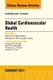 Global Cardiovascular Health, An Issue of Cardiology Clinics, Volume 35-1 (Hardcover): Gerald Bloomfield, Melissa Burroughs-Pena