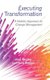 Executing Transformation - A Holistic Approach to Change Management (Hardcover): Joel Bigley