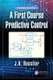 A First Course in Predictive Control (Hardcover, 2nd edition): J.A. Rossiter
