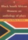 Black South African Women - An Anthology of Plays (Paperback): Kathy Perkins
