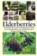 Elderberries - The Beginner's Guide to Foraging, Preserving and Using Elderberries for Health Remedies, Recipes, Drinks &...